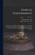 Samuel Hahnemann; his Life and Work, Based on Recently Discovered State Papers, Documents, Letters, etc. Translated From the German by Marie L. Wheele