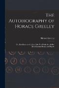 The Autobiography of Horace Greeley: Or, Recollections of a Busy Life: To Which Are Added Miscellaneous Essays and Papers