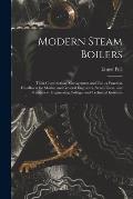 Modern Steam Boilers: Their Construction, Management and Use; a Practical Handbook for Marine and General Engineers, Steam Users, and Studen