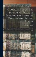 Genealogies of the Different Families Bearing the Name of Kent in the United States: Together With Their Possible English Ancestry, A.D. 1295-1898