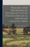 Portrait and Biographical Record of City of Toledo and Lucas and Wood Counties, Ohio