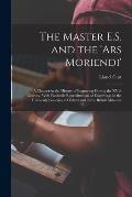 The Master E.S. and the 'Ars Moriendi'; a Chapter in the History of Engraving During the XVth Century, With Facsimile Reproductions of Engravings in t