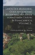 Leben Der Marianne, Oder Angenehme Begebenheiten Einer Vornehmen Gr?fin In Franckreich, Volume 2...