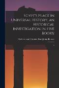 Egypt's Place in Universal History, an Historical Investigation in Five Books;: 4