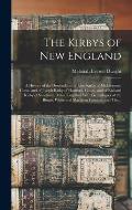 The Kirbys of New England: A History of the Descendants of John Kirby of Middletown, Conn. and of Joseph Kirby of Hartford, Conn., and of Richard