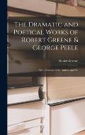 The Dramatic and Poetical Works of Robert Greene & George Peele: With Memoirs of the Authors and No