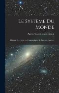 Le Syst?me du Monde; Histoire des Doctrines Cosmologiques de Platon a Copernic
