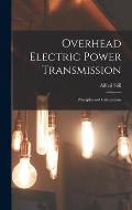 Overhead Electric Power Transmission: Principles and Calculations