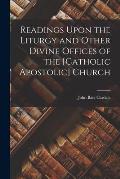 Readings Upon the Liturgy and Other Divine Offices of the [Catholic Apostolic] Church