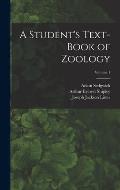 A Student's Text-Book of Zoology; Volume 1