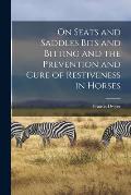 On Seats and Saddles Bits and Bitting and the Prevention and Cure of Restiveness in Horses