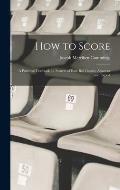 How to Score; a Practical Textbook for Scorers of Base Ball Games, Amateur and Expert