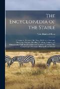 The Encyclop?dia of the Stable: A Complete Manual of the Horse, its Breeds, Anatomy, Physiology, Diseases, Breeding, Breaking, Training and Management