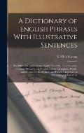 A Dictionary of English Phrases With Illustrative Sentences: To Which are Added Some English Proverbs, and a Selection of Chinese Proverbs and Maxims;