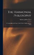 The Harmonial Philosophy: A Compendium and Digest of the Works of Andrew Jackson Davis