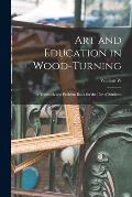 Art and Education in Wood-turning; a Textbook and Problem Book for the use of Students