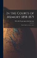 In the Courts of Memory 1858 1875: From Contemporary Letters