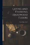 Laying and Finishing Hardwood Floors