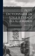 Petit Dictionnaire de Style ? l'usage des Allemands; Guide-Lexique de Composition Fran?aise