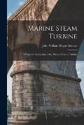 Marine Steam Turbine: A Practical Description of the Parsons Marine Turbine