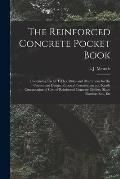 The Reinforced Concrete Pocket Book: Containing Useful Tables, Rules and Illustrations for the Convenient Design, Rational Construction and Ready Comp