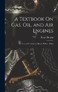 A Textbook On Gas, Oil, and Air Engines: Or, Internal Combustion Motors Without Boiler