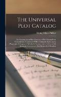 The Universal Plot Catalog: An Examination of the Elements of Plot Material and Construction, Combined With a Complete Index and a Progressive Cat
