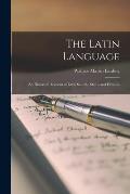 The Latin Language: An Historical Account of Latin Sounds, Stems and Flexions