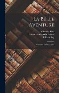 La Belle Aventure: Com?die En Trois Actes