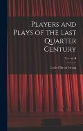 Players and Plays of the Last Quarter Century; Volume II