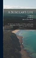 A Burglar's Life; or, The Stirring Adventures of the Great English Burglar Mark Jeffrey; a Thrilling History of the Dark Days of Convictism in Austral