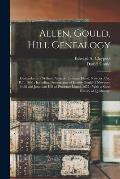 Allen, Gould, Hill Genealogy: Descendants of William Allen of Prudence Island, Newport Co., R.I., 1660: Including Descendants of Jeremy Gould of New