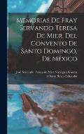 Memorias de fray Servando Teresa de Mier, del Convento de Santo Domingo, de M?xico