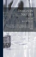 Design In Nature: Illustrated By Spiral And Other Arrangements In The Inorganic And Organic Kingdoms As Exemplified In Matter, Force, Li