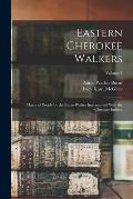 Eastern Cherokee Walkers; Claims of People by the Name Walker Intermarried With the Cherokee Indians; Volume 3