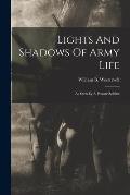 Lights And Shadows Of Army Life: As Seen By A Private Soldier