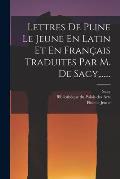 Lettres De Pline Le Jeune En Latin Et En Fran?ais Traduites Par M. De Sacy, ......