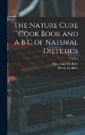 The Nature Cure Cook Book and A B C of Natural Dietetics