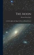 The Moon: A Full Description and Map of Its Principal Physical Features