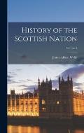 History of the Scottish Nation; Volume 1