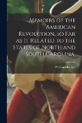 Memoirs of the American Revolution, so far as it Related to the States of North and South Carolina,