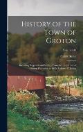 History of the Town of Groton: Including Pepperell and Shirley, From the First Grant of Groton Plantation in 1655, Volume 42; Volume 440
