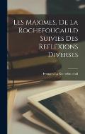Les Maximes, De La Rochefoucauld Suivies Des Reflexions Diverses