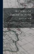 History of Architecture: From the Earliest Times; Its Present Condition in Europe and the United States; With a Biography of Eminent Architects