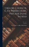 Th?atre Choisi De G. De Pixer?court, Pr?c?d? D'une Introd; Volume 1