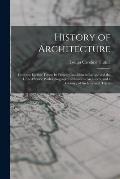 History of Architecture: From the Earliest Times; Its Present Condition in Europe and the United States; With a Biography of Eminent Architects