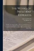 The Works of President Edwards: Treatise Concerning Religious Affections. Justification by Faith Alone. Pressing Into the Kingdom of God. Ruth's Resol
