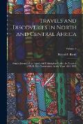 Travels and Discoveries in North and Central Africa: Being a Journal of an Expedition Undertaken Under the Auspices of H. B. M.'s Government, in the Y