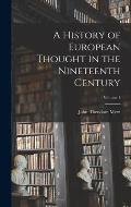 A History of European Thought in the Nineteenth Century; Volume 1