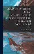 Ensayo Hist?rico De Las Revoluciones De M?xico, Desde 1808 Hasta 1830, Volumes 1-2